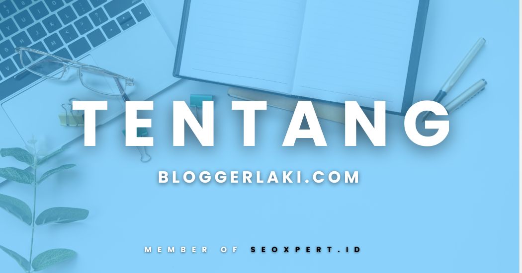 Tentang Bloggerlaki.com